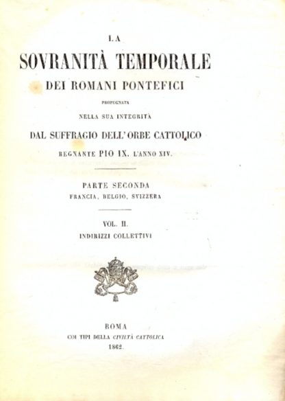 La Sovranità temporale dei Romani Pontefici propugnata nella sua integrità dal suffragio dell'orbe cattolico, regnante Pio IX, l'anno XIV.