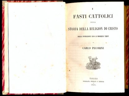 I fasti cattolici ossia storia della Religion di Cristo dalla fondazione sino ai moderni tempi.