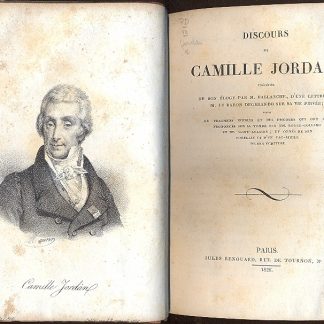 Discours, precedes de son eloge par M. Ballanche, d'une lettre de M. le Baron Degerando sur la vie privee. Suivis de fragmens inedits et des discours qui ont ete prononces sur la tomme par MM. Royer Collard et de Saint Aulaire; et ornes de son portrait et d'un fac simile de son ecriture.