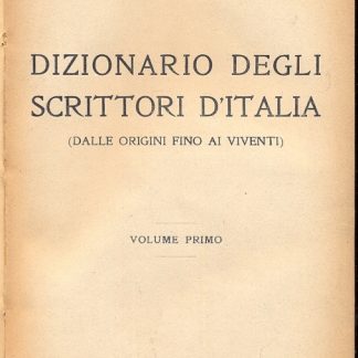 Dizionario degli scrittori d'italia (dalle origini fino ai viventi) - Volume primo e secondo.