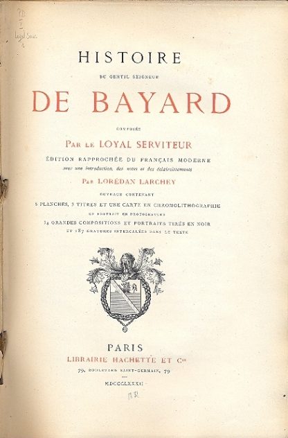 Histoire du gentil seigneur de Bayard. Composee par le Loyal Serviteur, edition rapprochee du francais moderne avec une introduction des notes et des eclaircissements par Loredan Larchey .