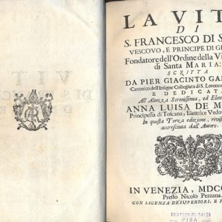 La vita di S. Francesco di Sales, Vescovo e Principe di Geneva, fondatore dell'Ordine della Visitazione di Santa Maria. In questa terza edizione rivista ed accresciuta dall'autore.