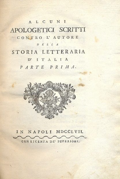 Alcuni apologetici scritti contro l'autore della Storia letteraria d'Italia. Parte prima e seconda.