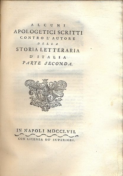 Alcuni apologetici scritti contro l'autore della Storia letteraria d'Italia. Parte prima e seconda.