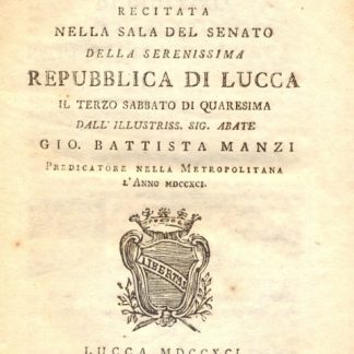 Orazione sacro-politica recitata nella sala del Senato della Serenissima Repubblica di Lucca il terzo sabbato di quaresima.