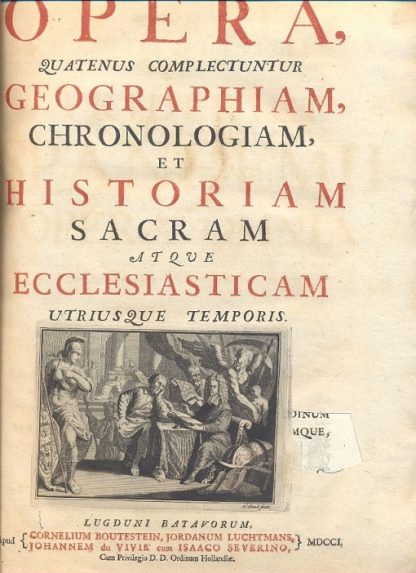 Opera, quatenus complectuntur geographiam, chronologiam, et historiam sacram atque Ecclesiasticam utriusque temporis.
