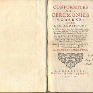 Conformites des ceremonies modernes avec les anciennes. Ou l'on prouve par des autorites incontestables, que les ceremonies de l'Eglise Romaine sont empruntees des Payens. Avec un traite de la conformite qu'ils ont dans leur conduite, mis a la fin sous le titre d'additions de quelques conformites outre les ceremoniees. Nouvelle edition corrigee, & augmentee de la Lettre Ecrite de Rome sur le meme sujet .