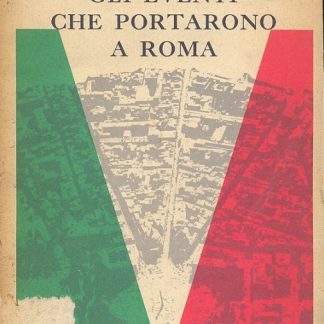 Gli eventi che portarono a Roma (Nel primo centenario dell'Unione di Roma all'Italia) Collana diretta da A. M. Ghisalberti presidente dell'Ist. per la Storia del Risorgimento italiano.