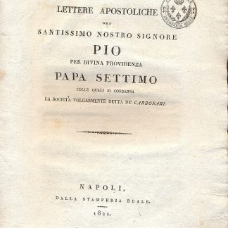 Lettere apostoliche del Santissimo Nostro Signore Pio per Divina Providenza Papa Settimo colle quali si condanna la società volgarmente detta de' Carbonari.