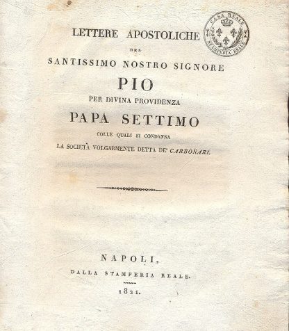 Lettere apostoliche del Santissimo Nostro Signore Pio per Divina Providenza Papa Settimo colle quali si condanna la società volgarmente detta de' Carbonari.
