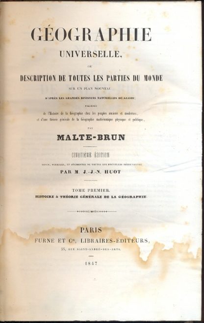 Geographie universelle, ou description de toutes les parties du monde sur un plan nouveau d'apres les grandes divisions naturelles du globe. Precedee de l'Histoire de la geographie chez les peuples anciens et modernes, et d'une theorie generale de la geographie mathematique physique et politique. Revue, corrigee, et augmentee de toutes les nouvelles decouvertes par M. J: J. N. Hout.