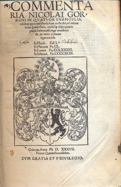 Commentaria, Nicolai Gorrani in Quatuor Evangelia, omnibus qui a ministerijs sunt verbi dei , no minus utilia q necessaria, multisq altis (quae in pretio habentur) longe anteserem da, aca nunc primum typis excusa. In Matth. (fol. I) - Im Marcum (fo. CL) - In Lucam (fo. CCLXXXIII) - In Iohanne (fo. CCCCXCIII).