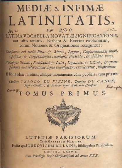 Glossarium ad scriptores mediae e infimae latinitatis, in quo latina vocabula novatae significationis, aut usus rarioris, barbara e exotica explicantur, eorum notiones e originationes reteguntur.