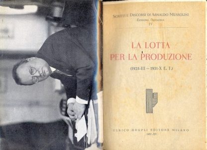 La lotta per la produzione ( 1925-III -- 1931-X E. F.). Scritti e discorsi, IV.