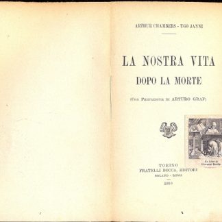 La nostra vita dopo la morte. Con prefazione di Arturo Graf.