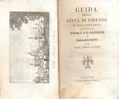 Guida della città di Firenze e suoi contorni con la descrizione della I. Er. Galleria e Palazzo Pitti con pianta, vedute e statue.