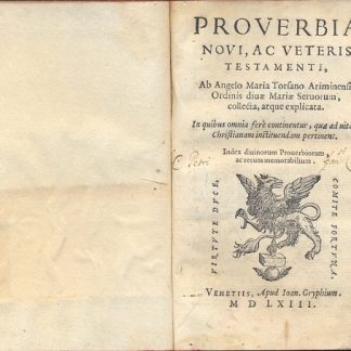 Proverbia Novi, ac Veteris Testamenti, ab Angelo MariaTorsano Ariminensi, Ordinis divae mariae Servorum, collecta