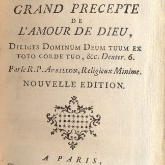 Commentaire affectif sur le grand precepte de l'amour de Dieu, diliges Dominum tuum ex toto corde tuo, ecc. Deuter 6.