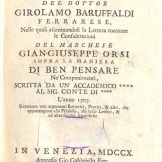 Osservazioni critiche del dottor Girolamo Baruffaldi. Nelle quali esaminandosi la lettera toccante le considerazioni del Marchese Gian Giuseppe Orsi sopra la maniera di ben pensare ne' componimenti.