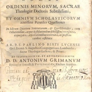 F. Ioannis Duns Scoti Ordinis Minorum, Sacrae Theologiae Doctoris Subtilissimi, et omnium scholasticorum acutissimi perutiles quastiones. In librum quartum sententiarum, & quodlibertales, cum collationibus, atque resolutionibus fidelissime recognitae, expurgatae, adnotationibus exornatae, ac pristino candori restitutae A.R. P. F. Paulino Berti Lucense.