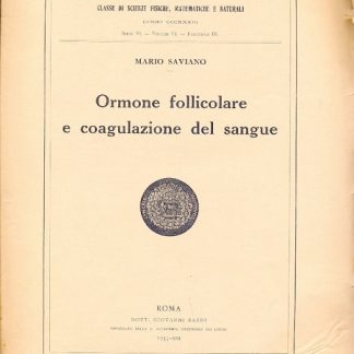 Ormone follicolare e coagulazione del sangue (Memorie della R. Accademia Nazionale dei Lincei - classe di scienze, fisiche, matematiche e naturali - serie VI - vol. VI - fasc. III).