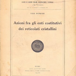 Azioni fra gli enti costitutivi dei reticolati cristallini (Memorie della R. Accademia Nazionale dei Lincei - classe di scienze, fisiche, matematiche e naturali - serie VI - vol. V - fasc. XII).