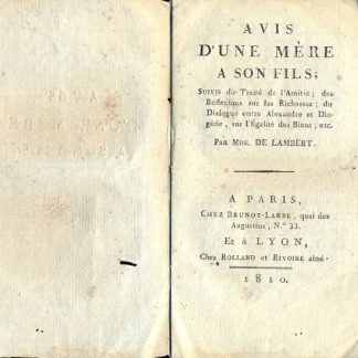 Avis d'une mere a son fils; suivis du traite de l'amitie; des reflexions sur les richesses; du dialogue entre Alexandre et Diogene, sur l'egalite des Biens; etc.