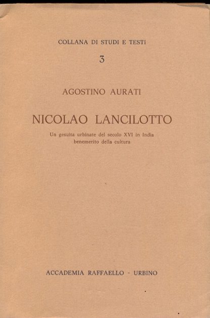 Nicolao Lancilotto un gesuita urbinate del secolo XVI in India benemerito della cultura. Collana di studi e testi, n. 3.