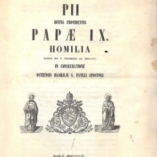Sanctissimi Domini Nostri PII Divina Providentia Papae IX. Homilia habita Die X decembris an. 1854 in consecratione Ostiensis Basilicae S. Paulli Apostoli.