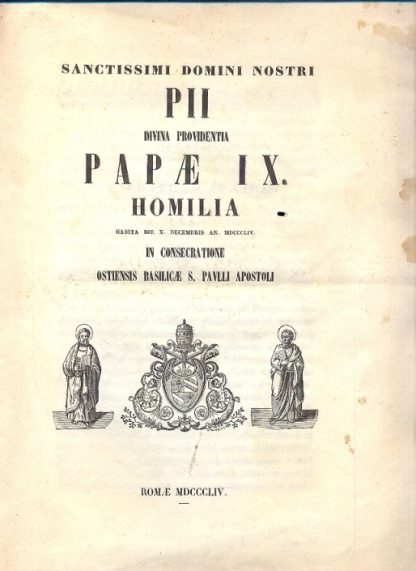 Sanctissimi Domini Nostri PII Divina Providentia Papae IX. Homilia habita Die X decembris an. 1854 in consecratione Ostiensis Basilicae S. Paulli Apostoli.