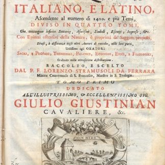 Apparato dell'Eloquenza Italiano, e Latino, Ascendente al numero 1400 e più temi, che contengono infinite Sentenze, Aforismi, Simboli, Esempi, Impres... Con Epitteti ostensivi della Natura, ò proprietà de' Soggetti proposti, divisi, à differenza degli altri autori di raccolte, nelle loro parti utilissimo agli oratori sacri, e profani, teonomici, politici, economi, etici, e filologici.