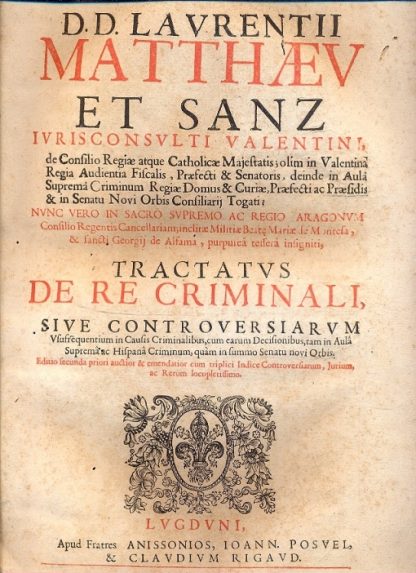 Tractatus de re criminali, sive controversiarum usufrequentiu, in Causis Criminalibus, cum earum Decisionibus, tam in Aula Suprema ac Hispana Criminum, quam in summo Senatu novi Orbis.