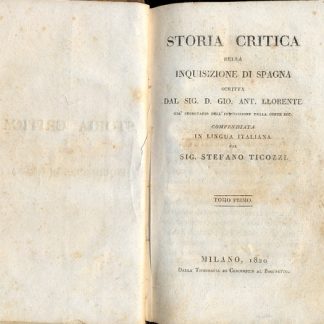 Storia critica della inquisizione di Spagna. Compendiata in linga italiana dal sig. Stefano Ticozzi. Tomi 1°, 3°, 4° e 6°.
