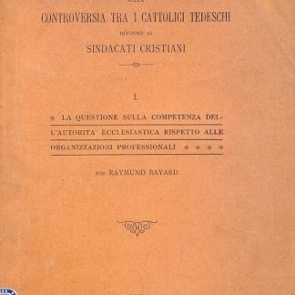 La verità sulla controversia tra i cattolici tedeschi intorno ai sindacati cristiani. N 1. La questione sulla competenza dell'autorità ecclesiastica rispetto alle organizzazioni professionali.