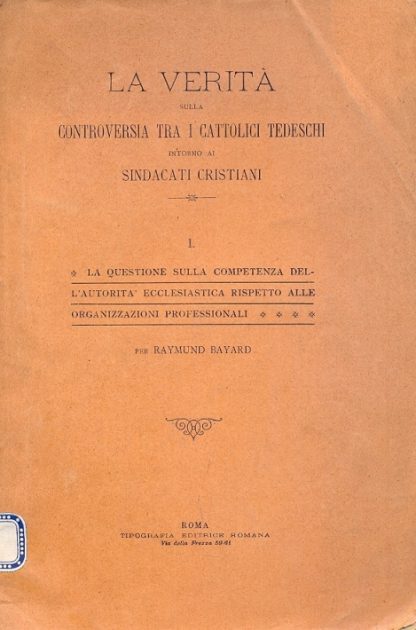 La verità sulla controversia tra i cattolici tedeschi intorno ai sindacati cristiani. N 1. La questione sulla competenza dell'autorità ecclesiastica rispetto alle organizzazioni professionali.