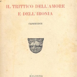 Il trittico dell'amore e dell'ironia. Commedie.