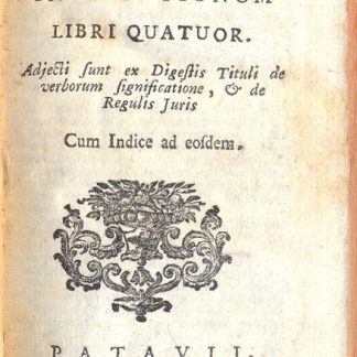 Institutionum. Libri Quatuor. Adjecti sunt ex Digestis Tituli de verborum significatione, & de Regulis Juris. Cum indice ad eosdem.