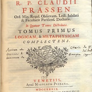 Philosophia acedemica R. P. Claudii Frassen Ord. Min. Regul. ... In quatuor tomos distributa.