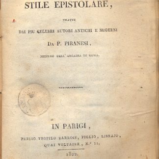 Bellezze dello stile epistolare, tratte dai più celebri autori antichi e moderni da P. Piranesi.