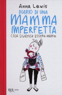 Diario di una mamma imperfetta. Cosa significa essere madre.