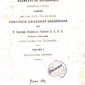 Elementi di astronomia teoretico pratica compilati per uso delle scuole della Pontificia Università Gregoriana.