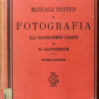 Manuale pratico di fotografia alla gelatina bromuro d'argento, secondo i più recenti perfezionamenti.