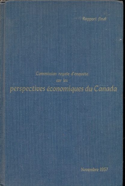 Rapport Final. Commission Royale d'Enquete sur le perspectives èconomiques du Canada. Novembre 1957.