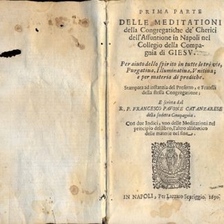 Delle meditazioni della Congregatione de' Cherici dell'Assunzione in Napoli nel Collegio della Compagnia di Gesù. Per aiuto dello spirito in tutte le tre vie, Purgativa, Illuminativa, Unitiva; e per materia di prediche. Prima Parte.