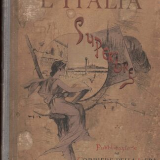 L'Italia Superiore. Piemonte - Liguria - Lombardia - Veneto - Emilia - Romagna - Toscana. Belle arti, monumenti, ricordi storici, paesaggi e costumi.