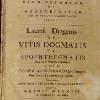 Laertiou Diogenous peri bion dogmaton kai apophthegmaton ton en philosophia eudokimesanton biblia I. De Vitis Dogmatis et Apophtegmatis Eourum qui in Philosophia Claruerunt; Libri X. Thoma Aldobrandino Interprete, Cum Annotationibus ejusdem. Quibus accesserunt Annotationes H. Stephani, & Utriusque Casauboni Cum uberimis Aegidii Managii observationibus.