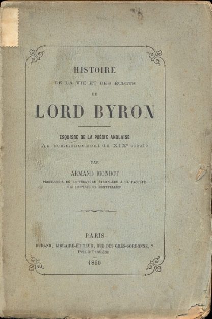 Histoire de la vie et des ecrits de Lord Byron. Esquisse de la poèsie anglaise au commencement du XIX. e Siècle.