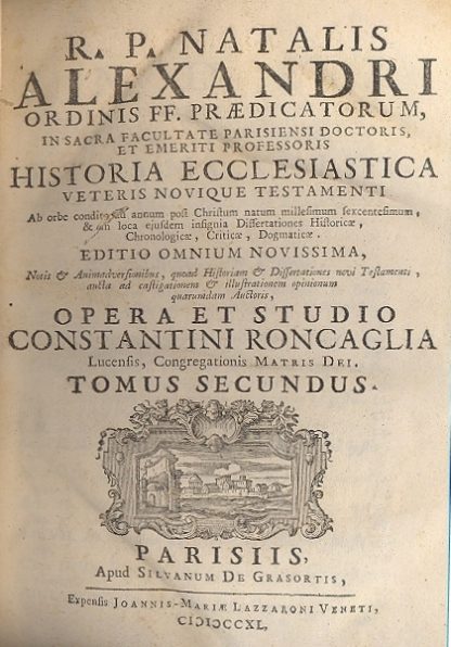 Historia ecclesiastica, Veteris Novique Testamenti. Ab orbe condito ad annum post Christum natum millesimum sexcentesimum, & in loca ejusdem insignia Dissertationes Historicae, Chronologicae, Criticae, Dogmaticae. Notis & Animadversionibus, quoad Historiam & Dissertationes novi Testamenti, aucta ad castigationem & illustrationem opinionum quarumdam Auctoris, opera et studio Constantini Roncaglia.