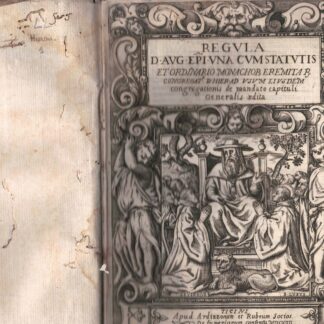 Regula Divi Augustini Episcopoa una cum Statutis et ordinario monachor eremita R. congreg. Divi Hieronymi ad usum eiusdem congra. de mandato capituli. Generalis edita.