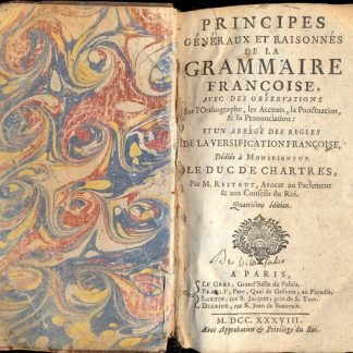 Principes generaux et raisonnes de la Grammaire Francoise, avec des observations sur l'Ortographe, les Accents, la Pontuaction, & la Prononciation : et un abrègè des regles de la versification francoise.